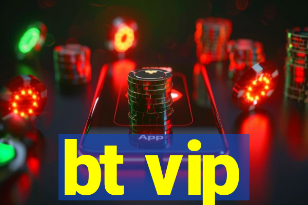 bt vip